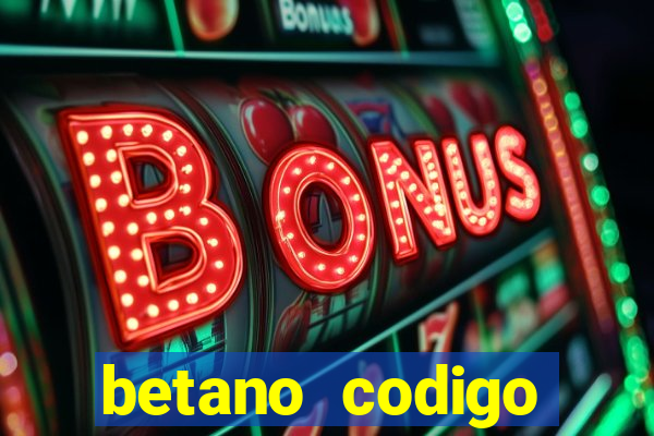 betano codigo promocional casino