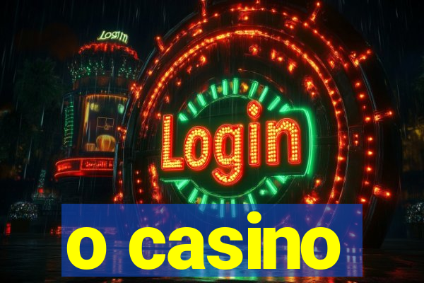 o casino