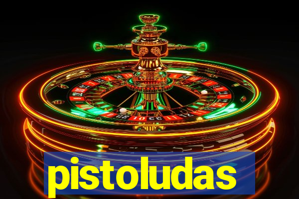 pistoludas