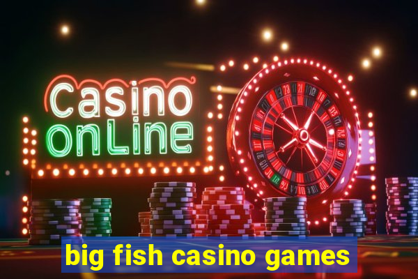 big fish casino games