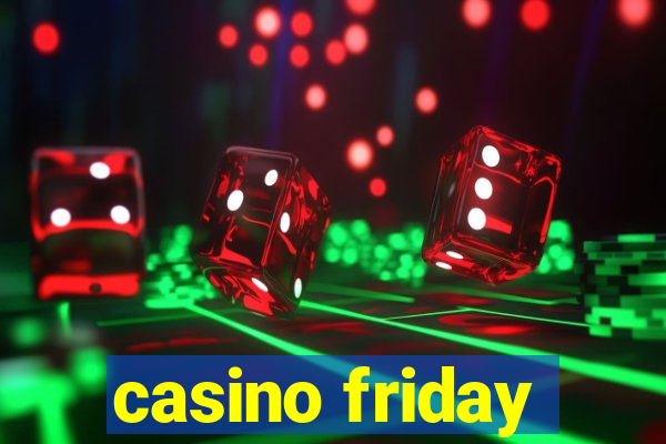 casino friday