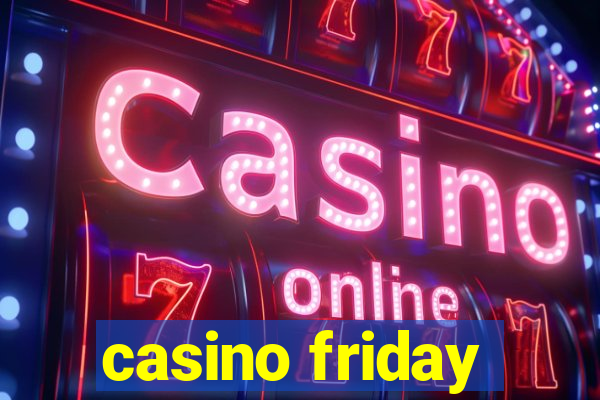 casino friday