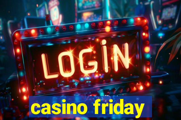 casino friday