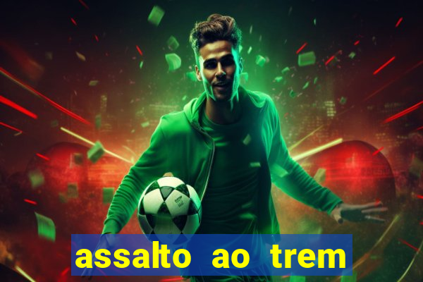 assalto ao trem pagador filme completo