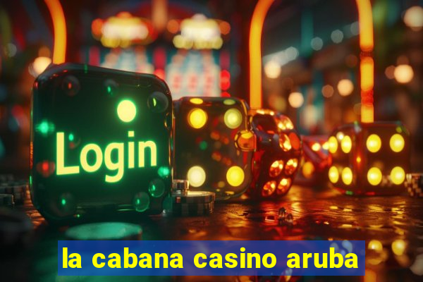 la cabana casino aruba