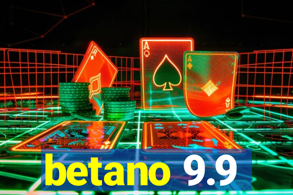 betano 9.9