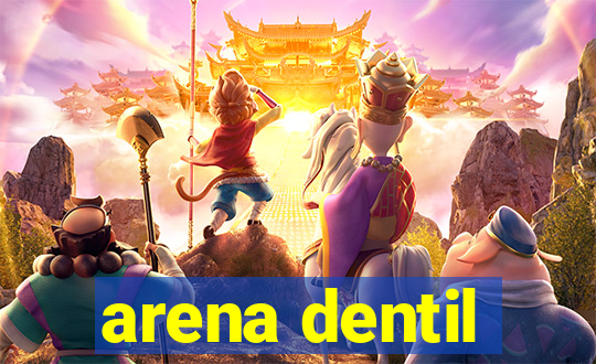 arena dentil