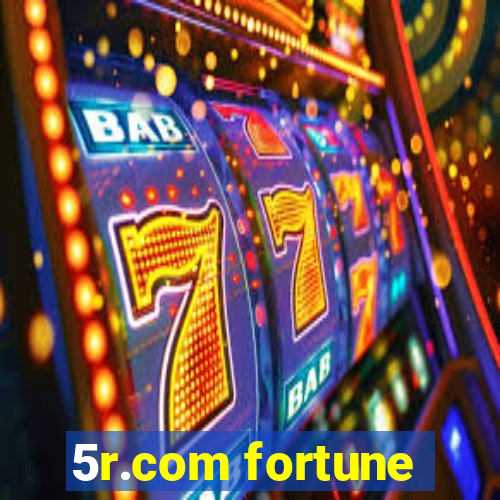 5r.com fortune