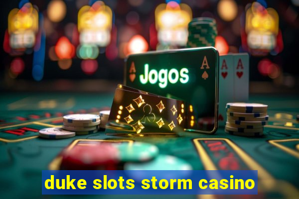 duke slots storm casino