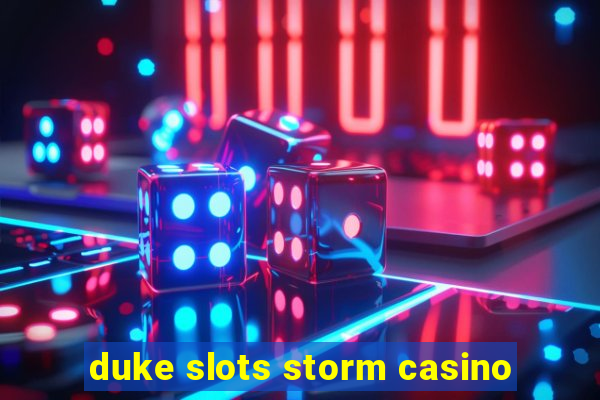 duke slots storm casino