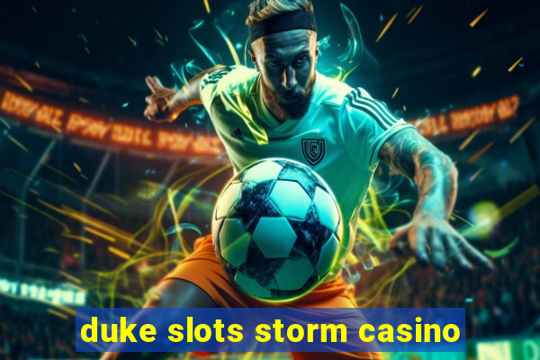 duke slots storm casino