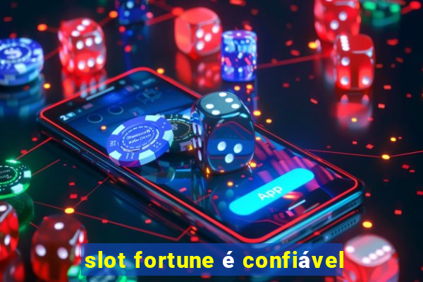 slot fortune é confiável