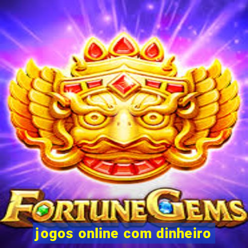 jogos online com dinheiro