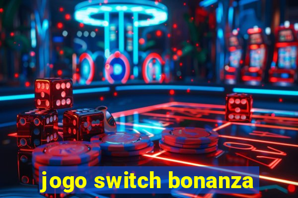 jogo switch bonanza