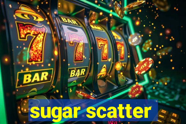 sugar scatter