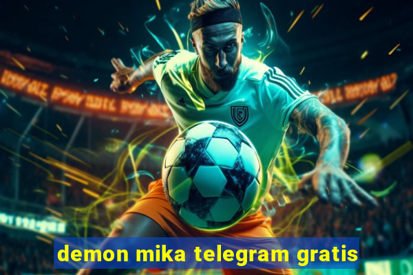 demon mika telegram gratis