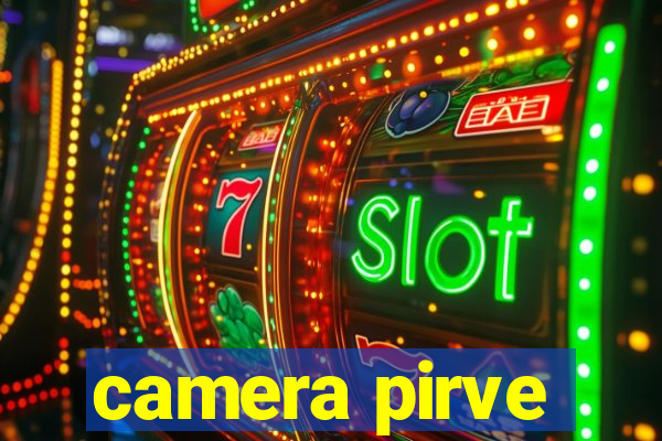 camera pirve