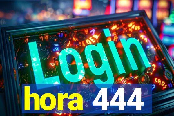 hora 444