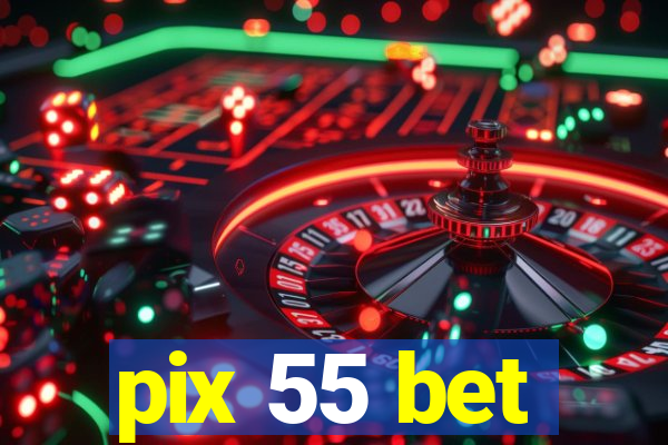 pix 55 bet