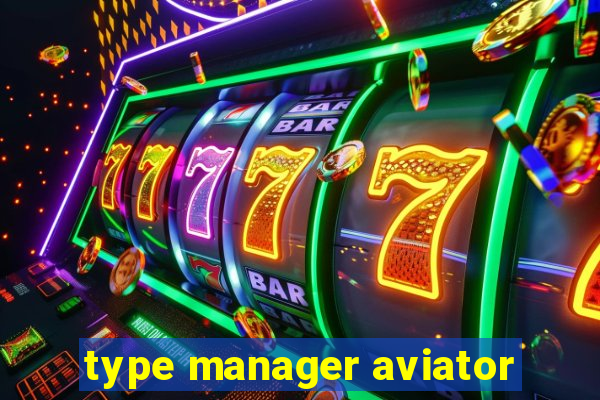 type manager aviator