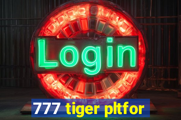 777 tiger pltfor