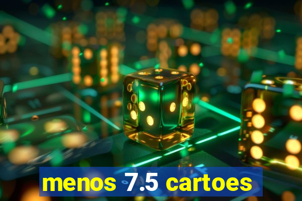 menos 7.5 cartoes