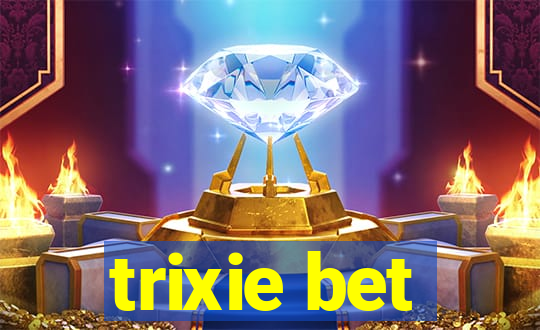 trixie bet