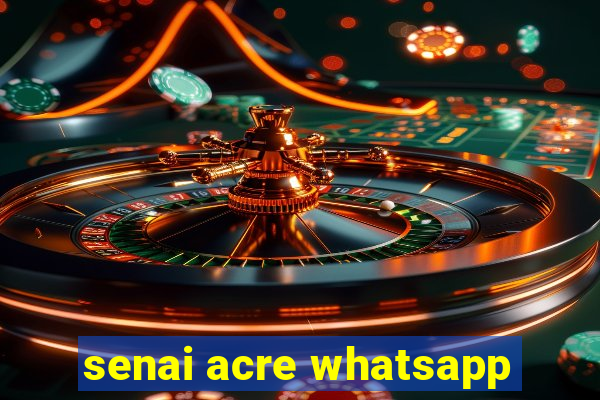 senai acre whatsapp