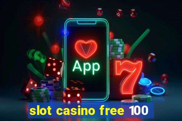 slot casino free 100