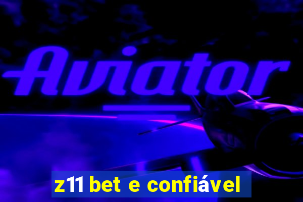 z11 bet e confiável