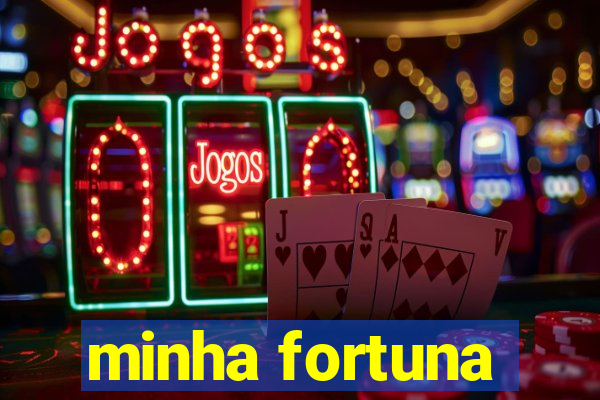 minha fortuna