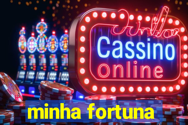 minha fortuna