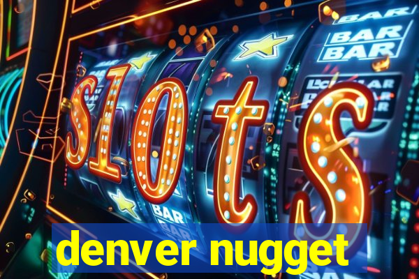 denver nugget