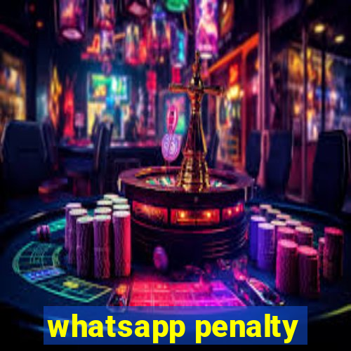 whatsapp penalty