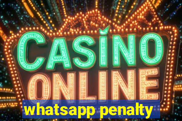 whatsapp penalty