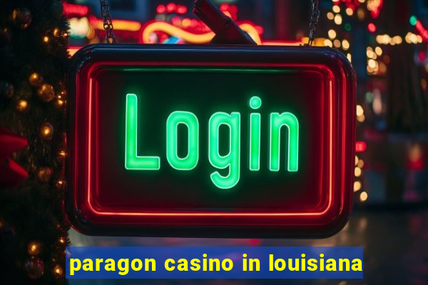 paragon casino in louisiana