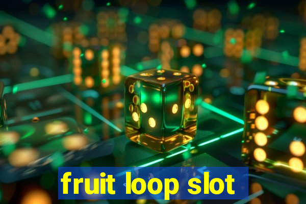 fruit loop slot