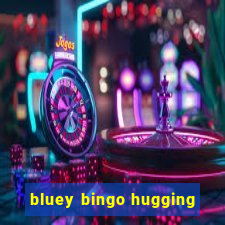 bluey bingo hugging