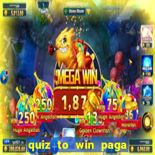 quiz to win paga mesmo quiz money paga mesmo