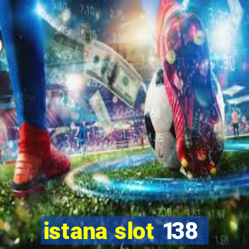 istana slot 138