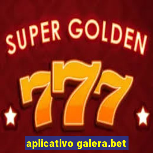 aplicativo galera.bet