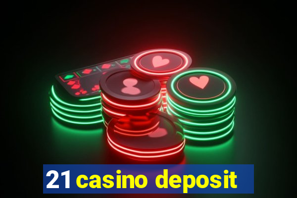 21 casino deposit