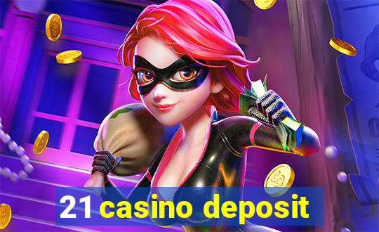 21 casino deposit