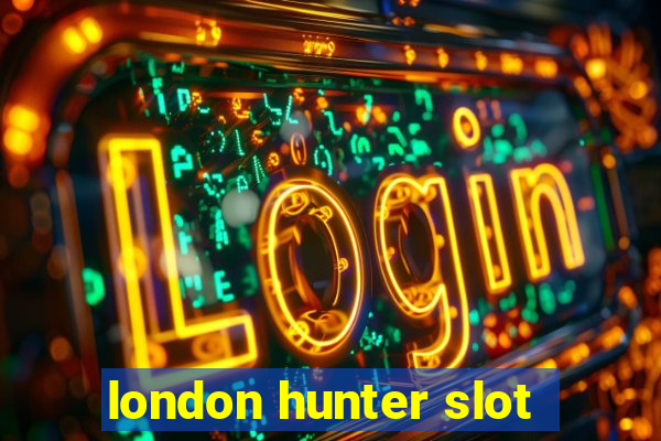 london hunter slot