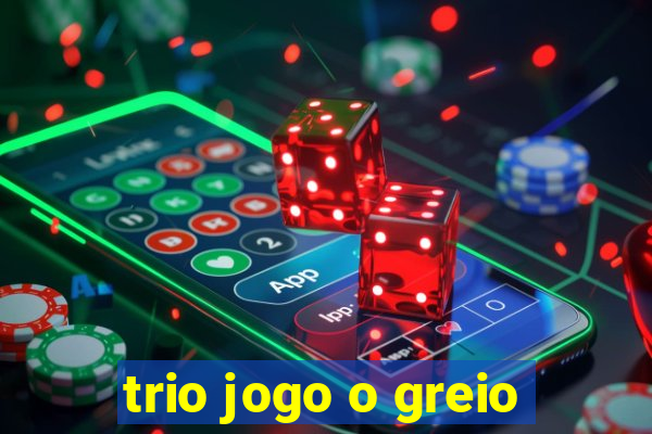 trio jogo o greio