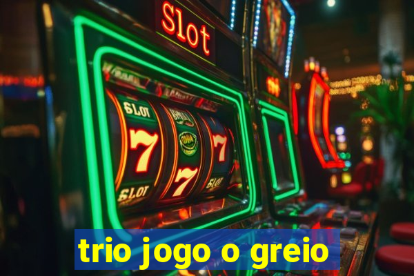 trio jogo o greio