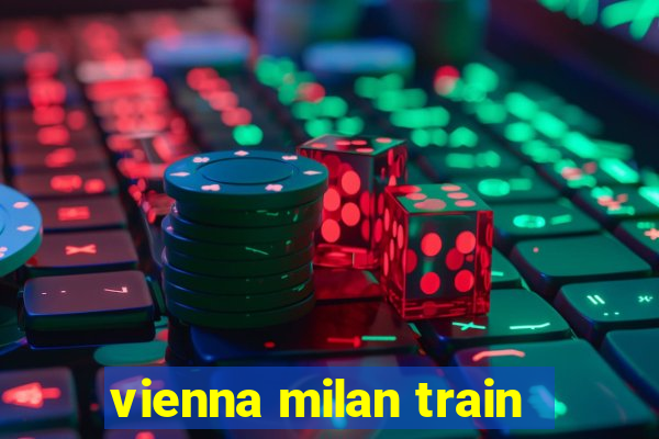 vienna milan train