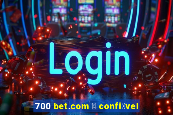 700 bet.com 茅 confi谩vel