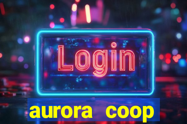 aurora coop trabalhe conosco