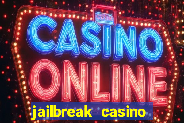 jailbreak casino code locations